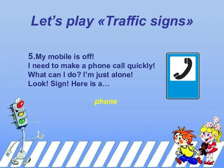 Let’s play «Traffic signs» 5.My mobile is off! I need to