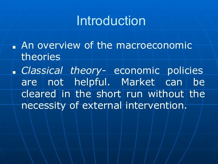 Introduction An overview of the macroeconomic theories Classical theory- economic policies