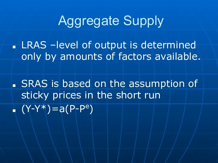 Aggregate Supply LRAS –level of output is determined only by amounts