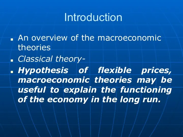 Introduction An overview of the macroeconomic theories Classical theory- Hypothesis of