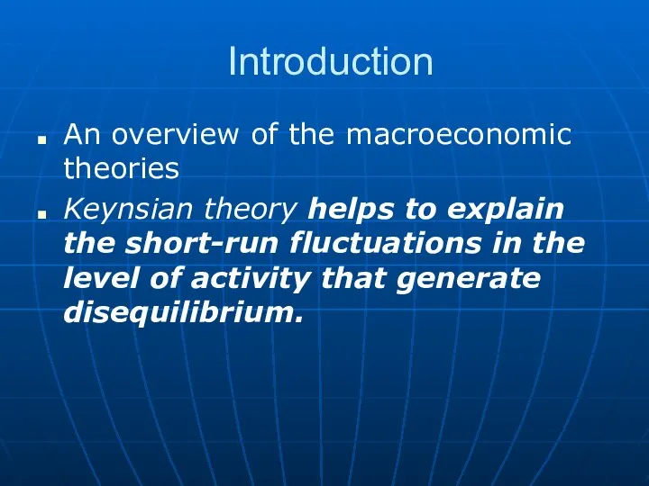 Introduction An overview of the macroeconomic theories Keynsian theory helps to