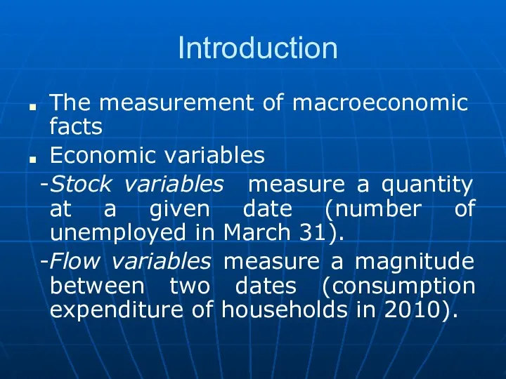 Introduction The measurement of macroeconomic facts Economic variables -Stock variables measure