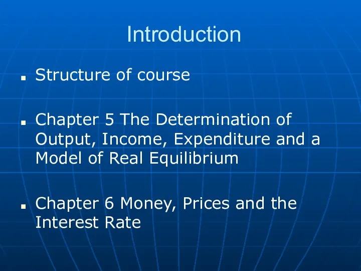 Introduction Structure of course Chapter 5 The Determination of Output, Income,