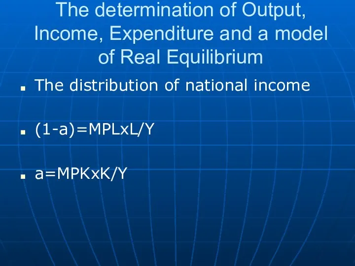 The determination of Output, Income, Expenditure and a model of Real