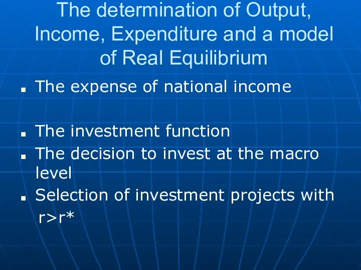 The determination of Output, Income, Expenditure and a model of Real