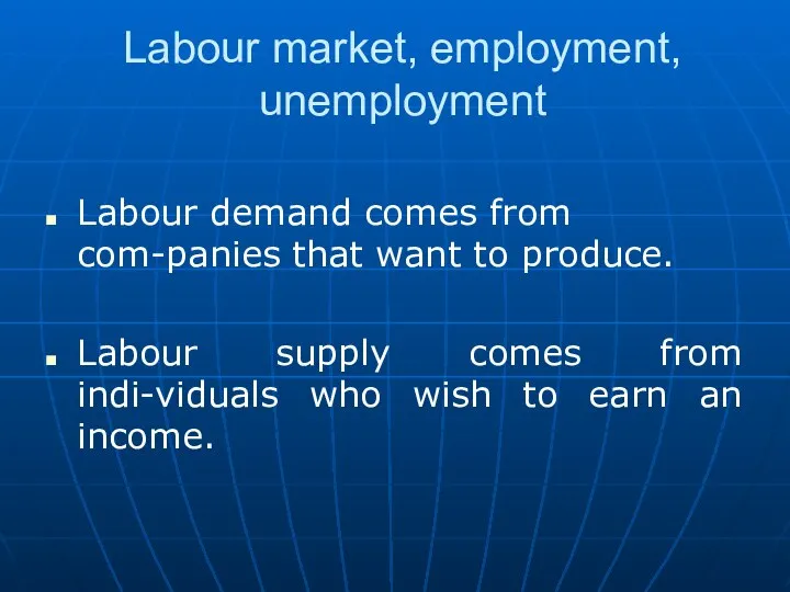 Labour market, employment, unemployment Labour demand comes from com-panies that want