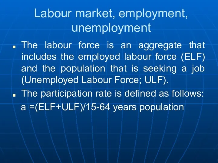 Labour market, employment, unemployment The labour force is an aggregate that