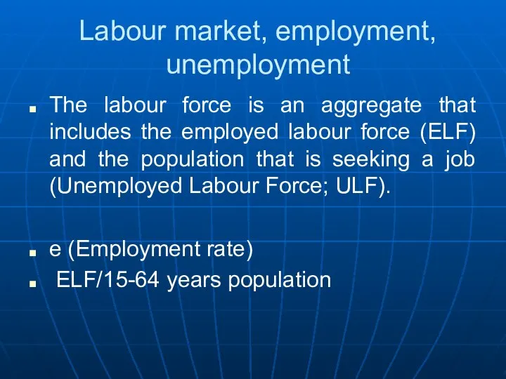 Labour market, employment, unemployment The labour force is an aggregate that