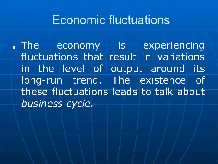 Economic fluctuations The economy is experiencing fluctuations that result in variations