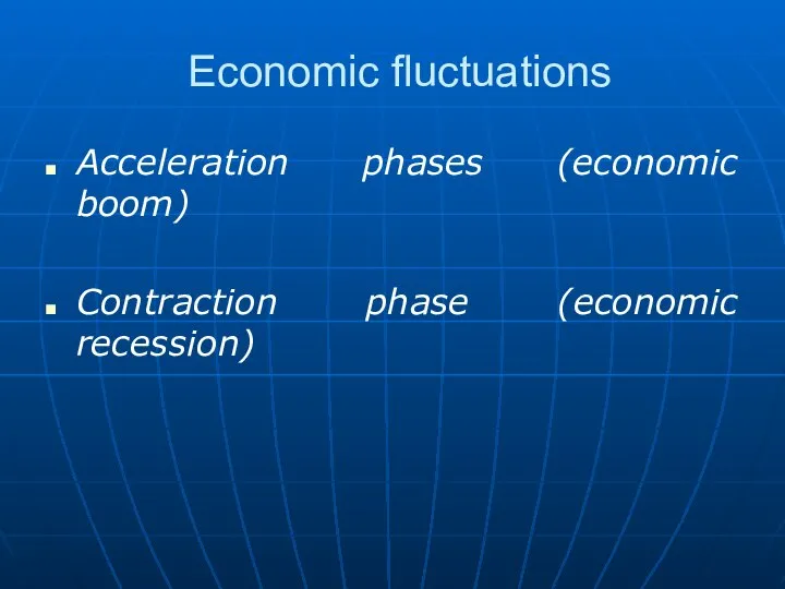 Economic fluctuations Acceleration phases (economic boom) Contraction phase (economic recession)