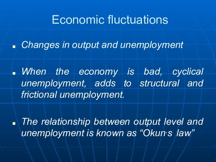 Economic fluctuations Changes in output and unemployment When the economy is