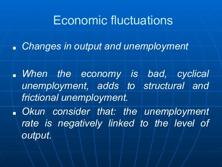 Economic fluctuations Changes in output and unemployment When the economy is