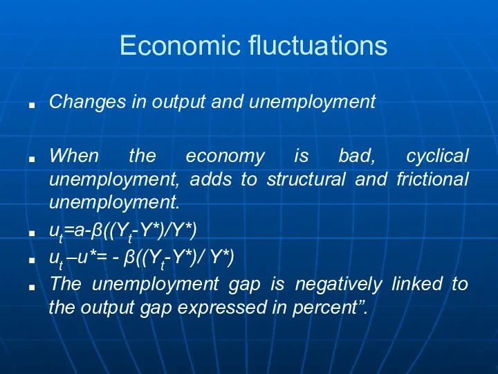 Economic fluctuations Changes in output and unemployment When the economy is