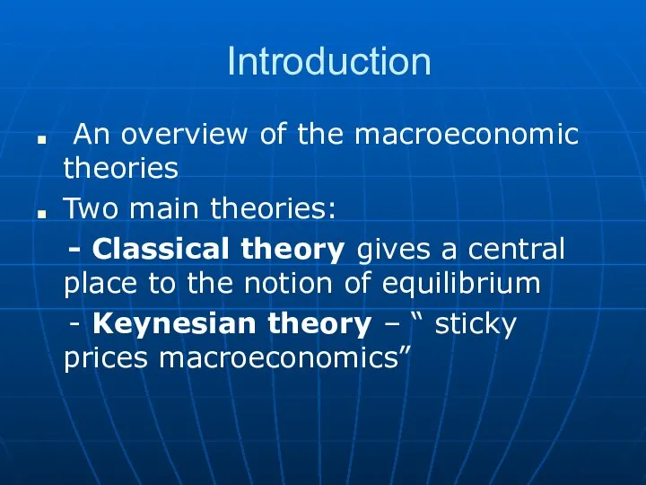 Introduction An overview of the macroeconomic theories Two main theories: -