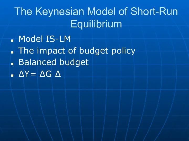 The Keynesian Model of Short-Run Equilibrium Model IS-LM The impact of