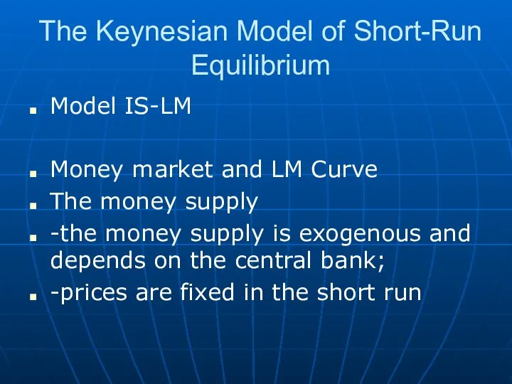 The Keynesian Model of Short-Run Equilibrium Model IS-LM Money market and