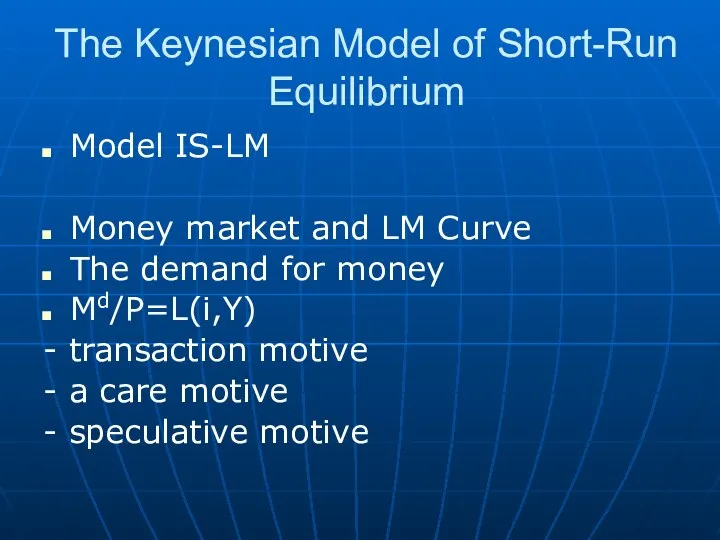 The Keynesian Model of Short-Run Equilibrium Model IS-LM Money market and