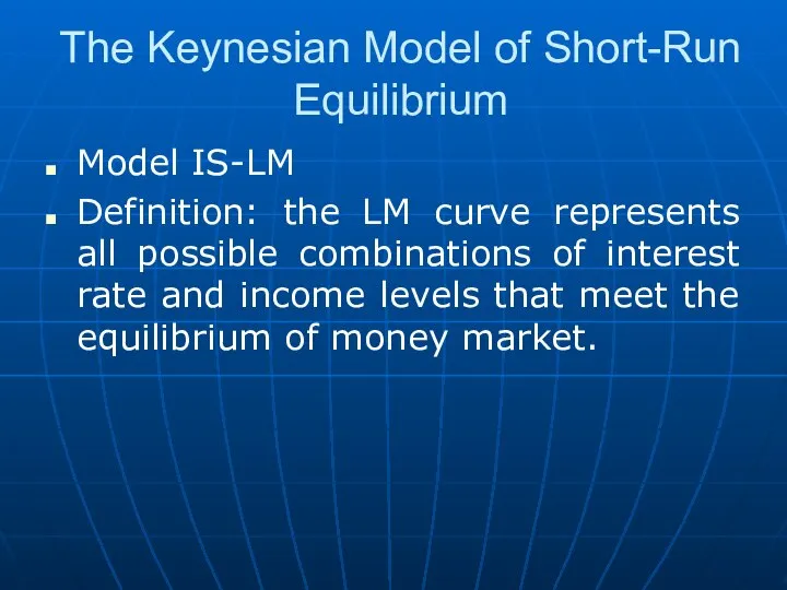 The Keynesian Model of Short-Run Equilibrium Model IS-LM Definition: the LM