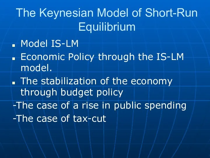 The Keynesian Model of Short-Run Equilibrium Model IS-LM Economic Policy through