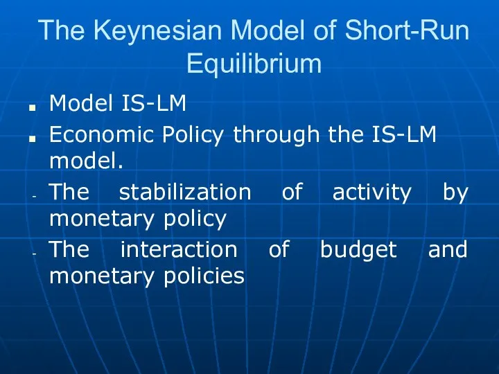 The Keynesian Model of Short-Run Equilibrium Model IS-LM Economic Policy through