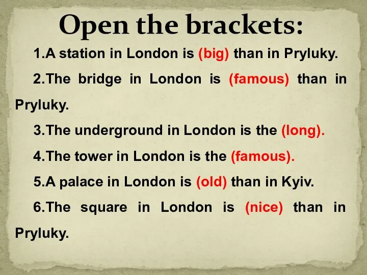 1.A station in London is (big) than in Pryluky. 2.The bridge