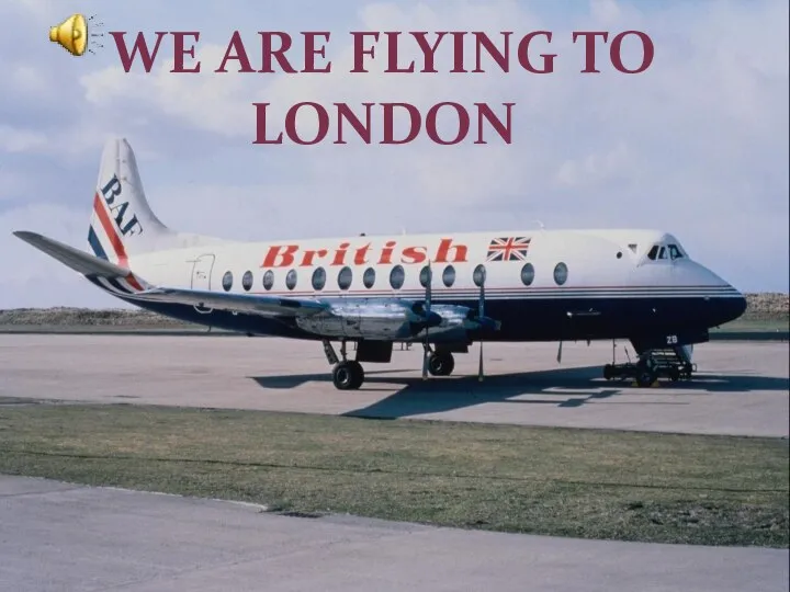 WE ARE FLYING TO LONDON