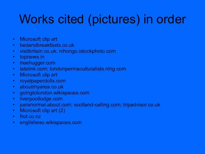 Works cited (pictures) in order Microsoft clip art bedandbreakfasts.co.uk visitbritain.co.uk; nihongo.istockphoto.com