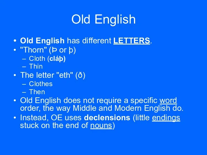 Old English Old English has different LETTERS. "Thorn" (Þ or þ)