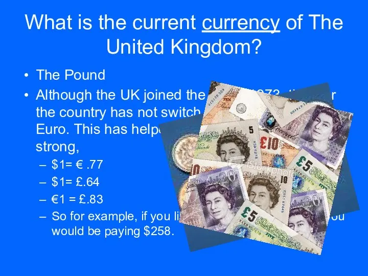 What is the current currency of The United Kingdom? The Pound