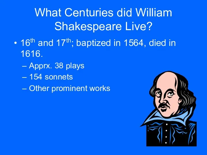 What Centuries did William Shakespeare Live? 16th and 17th; baptized in