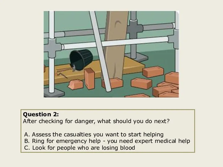 Question 2: After checking for danger, what should you do next?