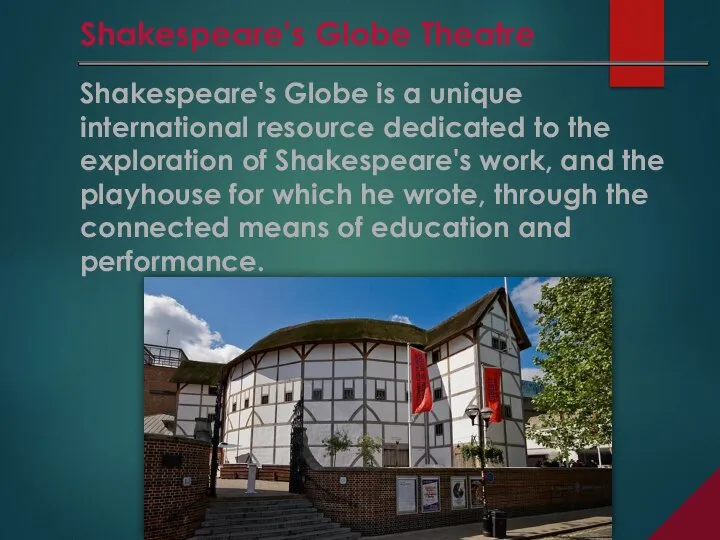 Shakespeare's Globe is a unique international resource dedicated to the exploration