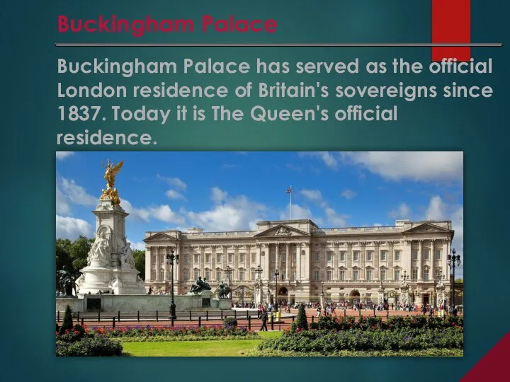 Buckingham Palace has served as the official London residence of Britain's