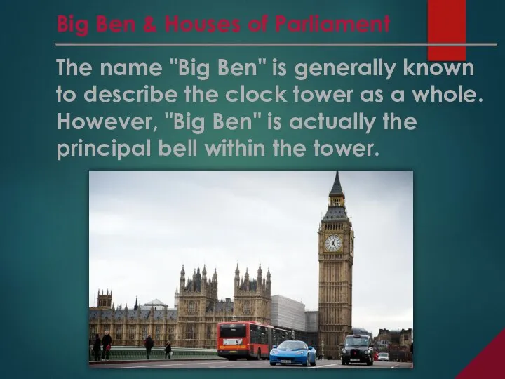 The name "Big Ben" is generally known to describe the clock