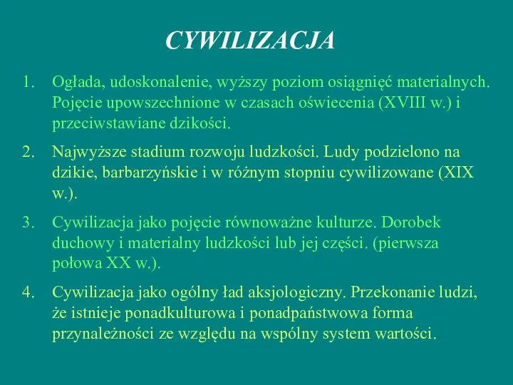 CYWILIZACJA Ogłada, udoskonalenie, wyższy poziom osiągnięć materialnych. Pojęcie upowszechnione w czasach