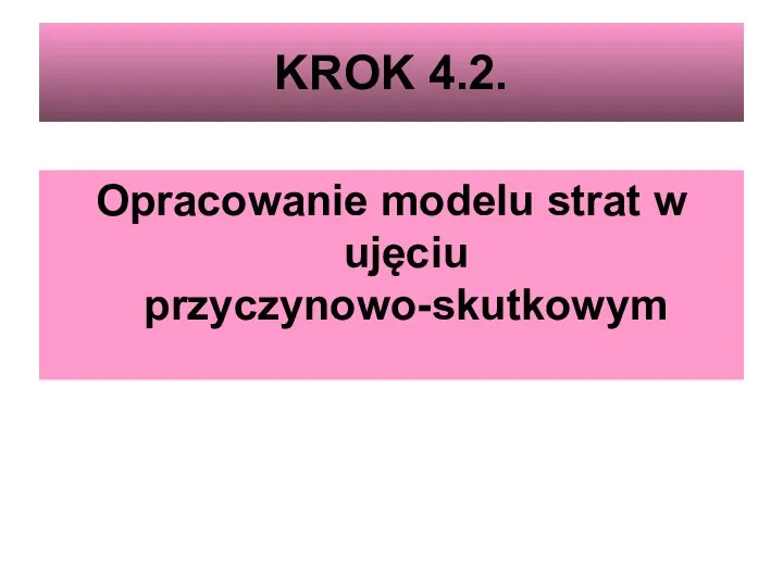 KROK 4.2. Opracowanie modelu strat w ujęciu przyczynowo-skutkowym