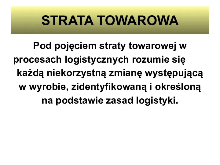 STRATA TOWAROWA Pod pojęciem straty towarowej w procesach logistycznych rozumie się