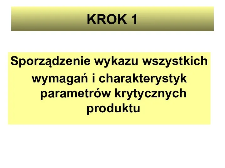 KROK 1 Sporządzenie wykazu wszystkich wymagań i charakterystyk parametrów krytycznych produktu