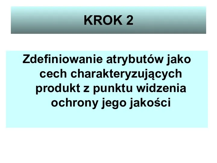 KROK 2 Zdefiniowanie atrybutów jako cech charakteryzujących produkt z punktu widzenia ochrony jego jakości