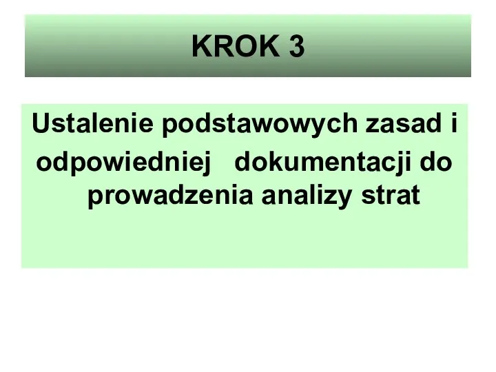 KROK 3 Ustalenie podstawowych zasad i odpowiedniej dokumentacji do prowadzenia analizy strat