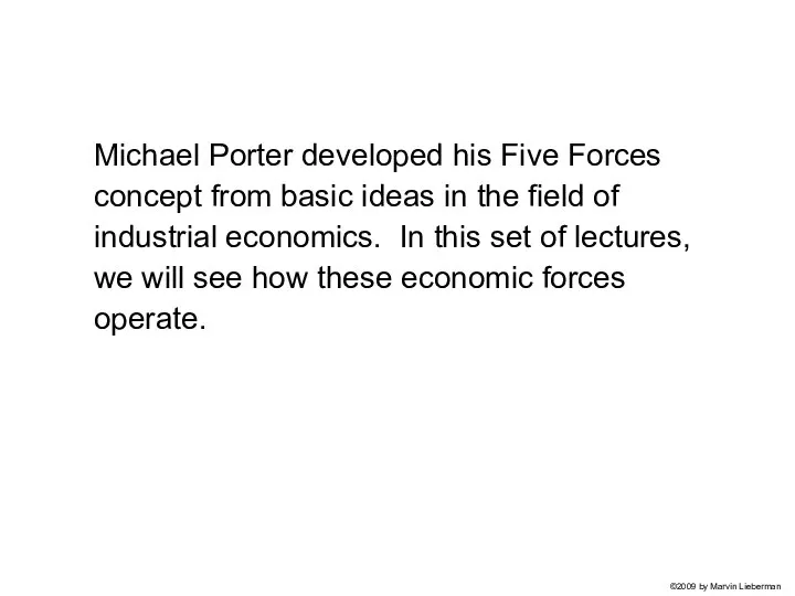 Michael Porter developed his Five Forces concept from basic ideas in