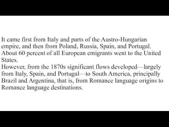 It came first from Italy and parts of the Austro-Hungarian empire,
