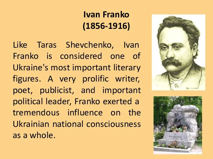 Ivan Franko (1856-1916) Like Taras Shevchenko, Ivan Franko is considered one