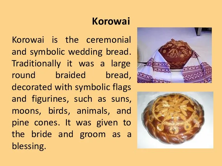 Korowai Korowai is the ceremonial and symbolic wedding bread. Traditionally it