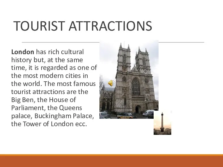 TOURIST ATTRACTIONS London has rich cultural history but, at the same