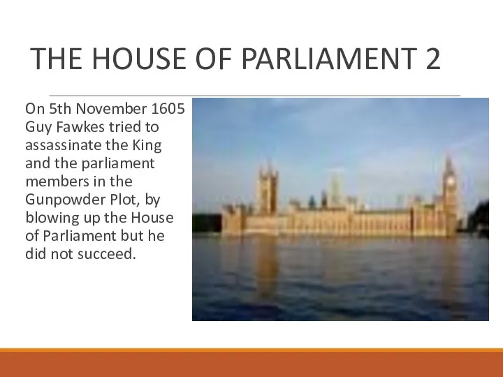 THE HOUSE OF PARLIAMENT 2 On 5th November 1605 Guy Fawkes