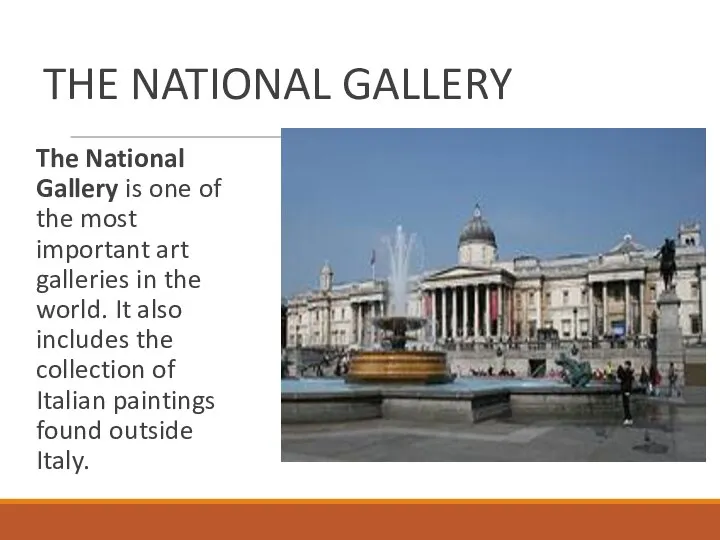 THE NATIONAL GALLERY The National Gallery is one of the most