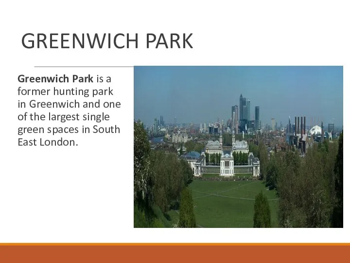 GREENWICH PARK Greenwich Park is a former hunting park in Greenwich
