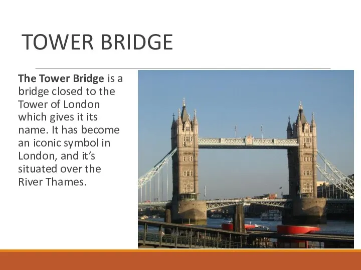 TOWER BRIDGE The Tower Bridge is a bridge closed to the