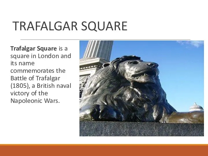 TRAFALGAR SQUARE Trafalgar Square is a square in London and its